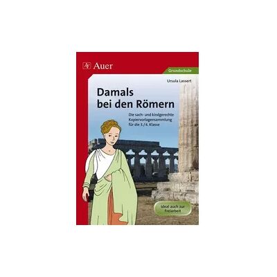Auer Verlag in der AAP Lehrerwelt GmbH Damals bei den Römern Auer Verlag in der AAP Lehrerwelt GmbH Damals bei den Römern