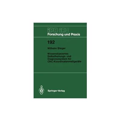 Springer Wissensbasiertes Selbstheilungs- und Diagnosesystem für CNC-Koordinatenmeßgeräte Springer Wissensbasiertes Selbstheilungs- und Diagnosesystem für CNC-Koordinatenmeßgeräte