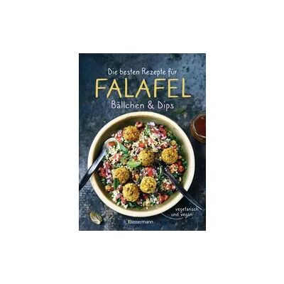 Bassermann Die besten Rezepte für Falafel. Bällchen & Dips - vegetarisch & vegan Bassermann Die besten Rezepte für Falafel. Bällchen & Dips - vegetarisch & vegan