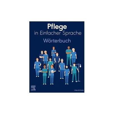 Elsevier Pflege in Einfacher Sprache: Wörterbuch Elsevier Pflege in Einfacher Sprache: Wörterbuch