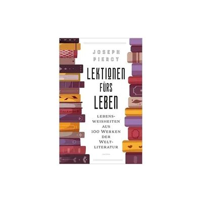 Anaconda Lektionen fürs Leben. Lebensweisheiten aus 100 Werken der Weltliteratur Anaconda Lektionen fürs Leben. Lebensweisheiten aus 100 Werken der Weltliteratur