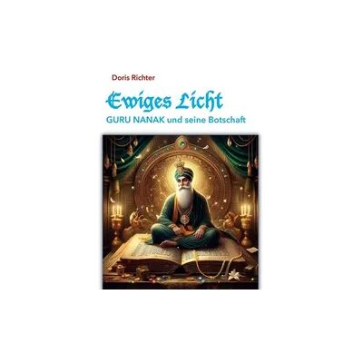 J.Lindeberg Ewiges Licht - GURU NANAK und seine Botschaft J.Lindeberg Ewiges Licht - GURU NANAK und seine Botschaft