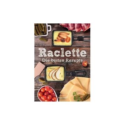 Bassermann Raclette - Die besten Rezepte Bassermann Raclette - Die besten Rezepte