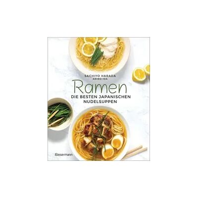 Bassermann Ramen - die besten japanischen Nudelsuppen. 46 Rezepte, höchstens 6 Zutaten! Bassermann Ramen - die besten japanischen Nudelsuppen. 46 Rezepte, höchstens 6 Zutaten!