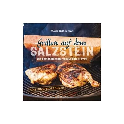 Bassermann Grillen auf dem Salzstein - Das Einsteigerbuch! Die besten Rezepte vom Salzblock-Profi Bassermann Grillen auf dem Salzstein - Das Einsteigerbuch! Die besten Rezepte vom Salzblock-Profi