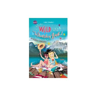 Arena Wild und wunderbar (3). Freundinnen sind die besseren Schwestern Arena Wild und wunderbar (3). Freundinnen sind die besseren Schwestern