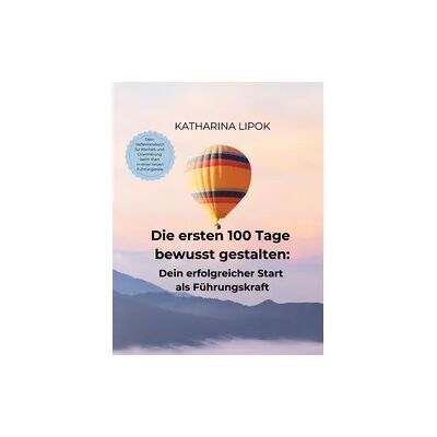 J.Lindeberg Die ersten 100 Tage bewusst gestalten: Dein erfolgreicher Start als Führungskraft J.Lindeberg Die ersten 100 Tage bewusst gestalten: Dein erfolgreicher Start als Führungskraft