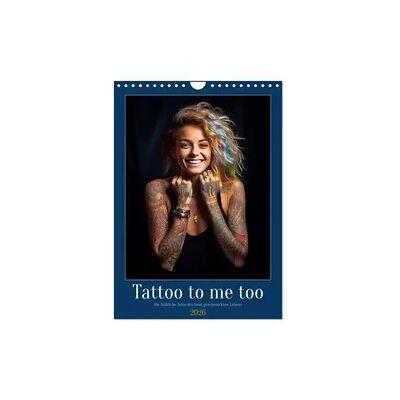 Tattoo to me too (Wandkalender 2026 DIN A4 hoch), CALVENDO Monatskalender Tattoo to me too (Wandkalender 2026 DIN A4 hoch), CALVENDO Monatskalender