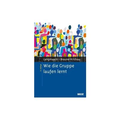 Beltz Verlagsgruppe GmbH & Co. KG Wie die Gruppe laufen lernt Beltz Verlagsgruppe GmbH & Co. KG Wie die Gruppe laufen lernt