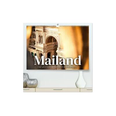 Calvendo Mailand - Die ultimative Modestadt Europas. (hochwertiger Premium Wandkalender 2026 DIN A2 quer), Kunstdruck in Hochglanz Calvendo Mailand - Die ultimative Modestadt Europas. (hochwertiger Premium Wandkalender 2026 DIN A2 quer), Kunstdruck in Hochglanz