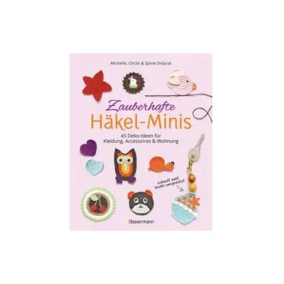 Bassermann Zauberhafte Häkel-Minis. 45 Deko-Ideen für Kleidung, Accessoires und Wohnung Bassermann Zauberhafte Häkel-Minis. 45 Deko-Ideen für Kleidung, Accessoires und Wohnung