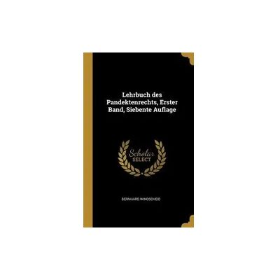 Creative Lehrbuch des Pandektenrechts, Erster Band, Siebente Auflage Creative Lehrbuch des Pandektenrechts, Erster Band, Siebente Auflage