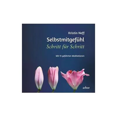Arbor Selbstmitgefühl Schritt für Schritt Arbor Selbstmitgefühl Schritt für Schritt