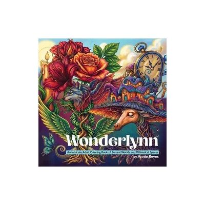 ART Wonderlynn. An Intricate Adult Coloring Book of Surreal Worlds and Whimsical Spaces ART Wonderlynn. An Intricate Adult Coloring Book of Surreal Worlds and Whimsical Spaces