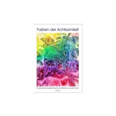 Farben der Achtsamkeit - Farbenreiche Aquarell-Träume mit Zitaten zur inneren Ruhe (Wandkalender 2026 DIN A3 hoch), CALVENDO Monatskalender Farben der Achtsamkeit - Farbenreiche Aquarell-Träume mit Zitaten zur inneren Ruhe (Wandkalender 2026 DIN A3 hoch), CALVENDO Monatskalender