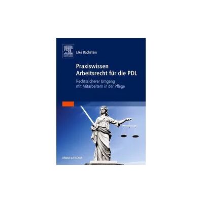 Elsevier Praxiswissen Arbeitsrecht für die PDL Elsevier Praxiswissen Arbeitsrecht für die PDL