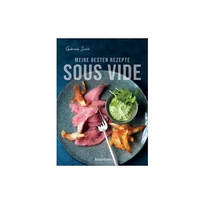 Bassermann Sous Vide - Die besten Rezepte für zartes Fleisch, saftigen Fisch und aromatisches Gemüse Bassermann Sous Vide - Die besten Rezepte für zartes Fleisch, saftigen Fisch und aromatisches Gemüse