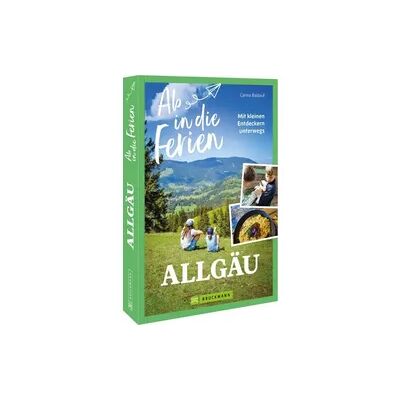 Bruckmann Verlag GmbH Ab in die Ferien Allgäu Bruckmann Verlag GmbH Ab in die Ferien Allgäu