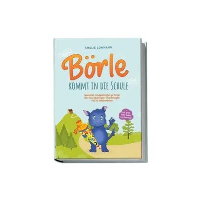Edition Lunerion Börle kommt in die Schule: Spannende Schulgeschichten für Kinder über neue Erfahrungen, Freundschaften, Mut & Selbstvertrauen - inkl. gratis Audio-Dateien zum Download Edition Lunerion Börle kommt in die Schule: Spannende Schulgeschichten für Kinder über neue Erfahrungen, Freundschaften, Mut & Selbstvertrauen - inkl. gratis Audio-Dateien zum Download