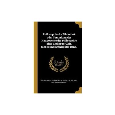 Creative Philosophische Bibliothek oder Sammlung der Hauptwerke der Philosophie alter und neuer Zeit. Siebenundzwanzigster Band. Creative Philosophische Bibliothek oder Sammlung der Hauptwerke der Philosophie alter und neuer Zeit. Siebenundzwanzigster Band.