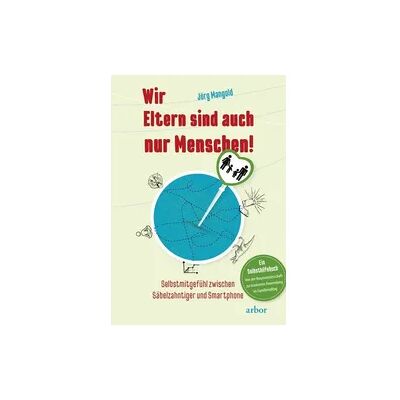 Arbor Wir Eltern sind auch nur Menschen! Arbor Wir Eltern sind auch nur Menschen!