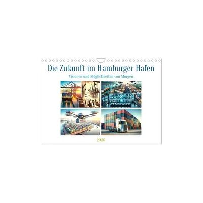 Die Zukunft im Hamburger Hafen: Visionen und Möglichkeiten von Morgen. (Wandkalender 2026 DIN A4 quer), CALVENDO Monatskalender Die Zukunft im Hamburger Hafen: Visionen und Möglichkeiten von Morgen. (Wandkalender 2026 DIN A4 quer), CALVENDO Monatskalender