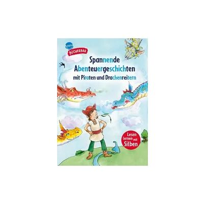 Arena Spannende Abenteuergeschichten mit Piraten und Drachenreitern Arena Spannende Abenteuergeschichten mit Piraten und Drachenreitern