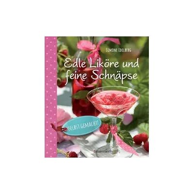 Bassermann Edle Liköre & feine Schnäpse selbst gemacht! Bassermann Edle Liköre & feine Schnäpse selbst gemacht!