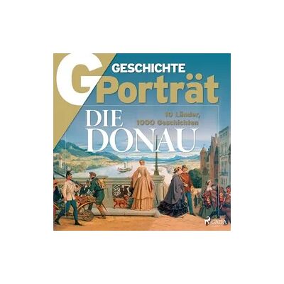 SAGA Egmont G/GESCHICHTE Porträt - Die Donau - 10 Länder, 1000 Geschichten SAGA Egmont G/GESCHICHTE Porträt - Die Donau - 10 Länder, 1000 Geschichten