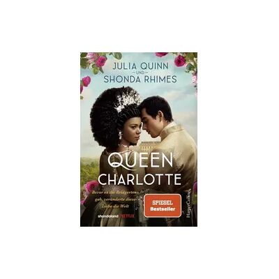 HarperCollins Taschenbuch Queen Charlotte – Bevor es die Bridgertons gab, veränderte diese Liebe die Welt HarperCollins Taschenbuch Queen Charlotte – Bevor es die Bridgertons gab, veränderte diese Liebe die Welt