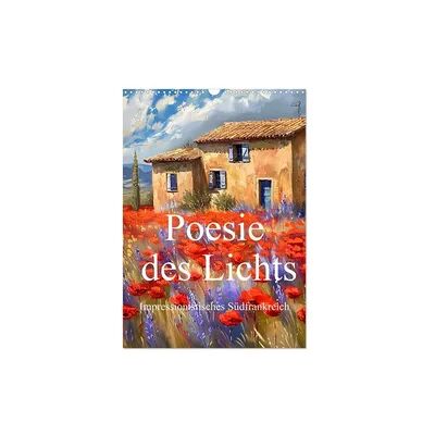Poesie des Lichts - impressionistisches Südfrankreich (Wandkalender 2026 DIN A3 hoch), CALVENDO Monatskalender Poesie des Lichts - impressionistisches Südfrankreich (Wandkalender 2026 DIN A3 hoch), CALVENDO Monatskalender