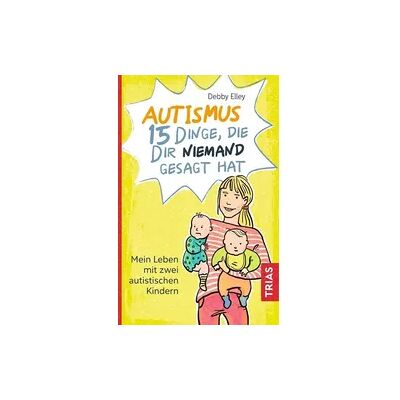 Trias Autismus - 15 Dinge, die dir niemand gesagt hat Trias Autismus - 15 Dinge, die dir niemand gesagt hat
