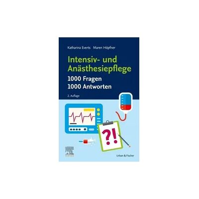 Elsevier Intensiv- und Anästhesiepflege. 1000 Fragen, 1000 Antworten Elsevier Intensiv- und Anästhesiepflege. 1000 Fragen, 1000 Antworten