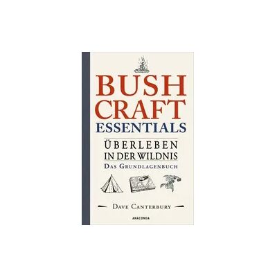 Anaconda Bushcraft Essentials. Überleben in der Wildnis. Das Grundlagenbuch Anaconda Bushcraft Essentials. Überleben in der Wildnis. Das Grundlagenbuch