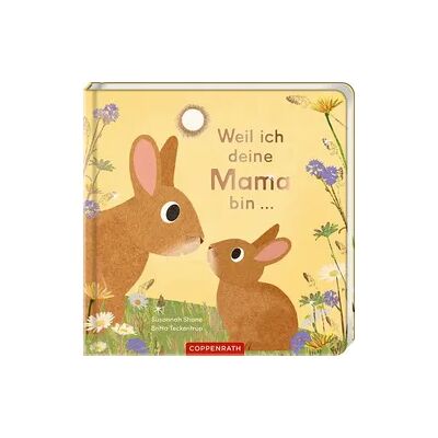 Coppenrath Verlag Weil ich deine Mama bin ... Coppenrath Verlag Weil ich deine Mama bin ...