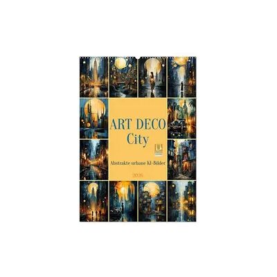 ART DECO City (Wandkalender 2026 DIN A2 hoch), CALVENDO Monatskalender ART DECO City (Wandkalender 2026 DIN A2 hoch), CALVENDO Monatskalender