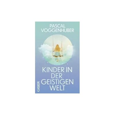 Giger Verlag Kinder in der geistigen Welt Giger Verlag Kinder in der geistigen Welt
