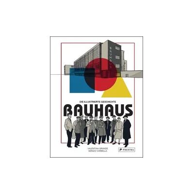 Prestel Bauhaus - Die illustrierte Geschichte Prestel Bauhaus - Die illustrierte Geschichte