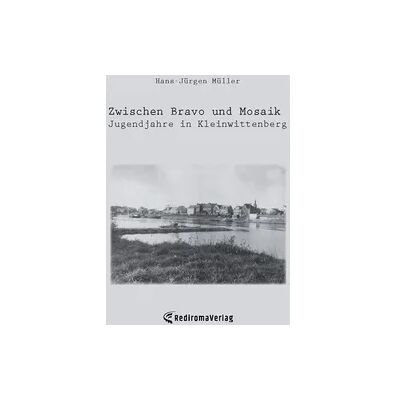 Rediroma-Verlag Zwischen Bravo und Mosaik - Jugendjahre in Kleinwittenberg Rediroma-Verlag Zwischen Bravo und Mosaik - Jugendjahre in Kleinwittenberg