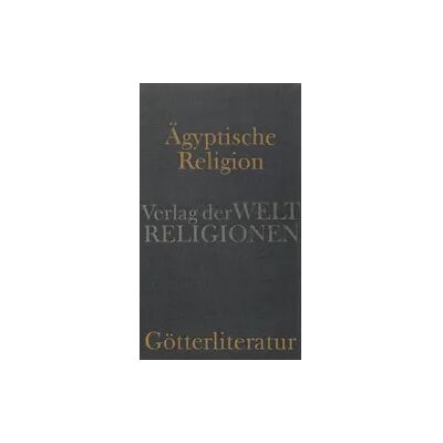 Verlag der Weltreligionen Ägyptische Götterliteratur Verlag der Weltreligionen Ägyptische Götterliteratur