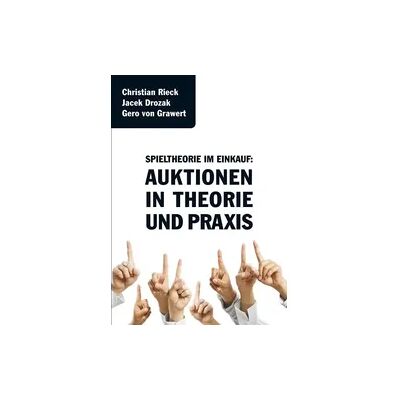 Rieck Verlag GmbH Spieltheorie im Einkauf - Auktionen in Theorie und Praxis Rieck Verlag GmbH Spieltheorie im Einkauf - Auktionen in Theorie und Praxis