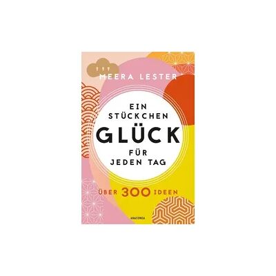 Anaconda Ein Stückchen Glück für jeden Tag. Über 300 Ideen Anaconda Ein Stückchen Glück für jeden Tag. Über 300 Ideen