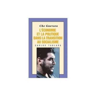 Pathfinder Che Guevara: l'Économie Et La Politique Dans La Transition Au Socialisme Pathfinder Che Guevara: l'Économie Et La Politique Dans La Transition Au Socialisme