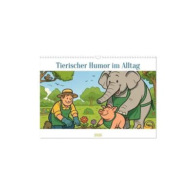 Tierischer Humor im Alltag (Wandkalender 2026 DIN A3 quer), CALVENDO Monatskalender Tierischer Humor im Alltag (Wandkalender 2026 DIN A3 quer), CALVENDO Monatskalender