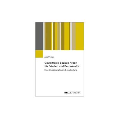Juventa Verlag ein Imprint der Beltz Verlagsgruppe GmbH & Co. KG Gewaltfreie Soziale Arbeit für Frieden und Demokratie Juventa Verlag ein Imprint der Beltz Verlagsgruppe GmbH & Co. KG Gewaltfreie Soziale Arbeit für Frieden und Demokratie