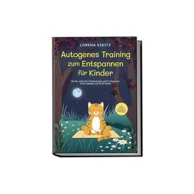 Edition Lunerion Autogenes Training zum Entspannen für Kinder: Mit den schönsten Fantasiereisen sanft entspannen, Stress abbauen und Kraft tanken - inkl. Körperreise für progressive Muskelentspannung & Audio-Download Edition Lunerion Autogenes Training zum Entspannen für Kinder: Mit den schönsten Fantasiereisen sanft entspannen, Stress abbauen und Kraft tanken - inkl. Körperreise für progressive Muskelentspannung & Audio-Download