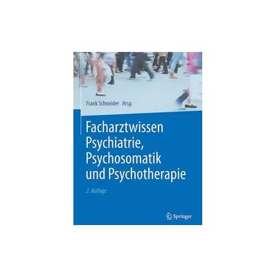 Springer Facharztwissen Psychiatrie, Psychosomatik und Psychotherapie Springer Facharztwissen Psychiatrie, Psychosomatik und Psychotherapie