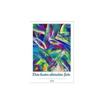 Dein buntes abstraktes Jahr (Wandkalender 2026 DIN A3 hoch), CALVENDO Monatskalender Dein buntes abstraktes Jahr (Wandkalender 2026 DIN A3 hoch), CALVENDO Monatskalender
