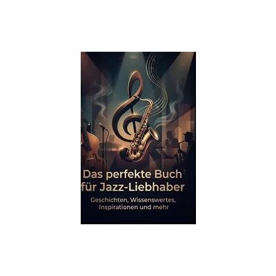 BoD - Books on Demand Das perfekte Buch für Jazz-Liebhaber BoD - Books on Demand Das perfekte Buch für Jazz-Liebhaber