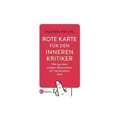 Kösel-Verlag Rote Karte für den inneren Kritiker Kösel-Verlag Rote Karte für den inneren Kritiker